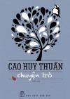 Đọc CHUYỆN TRÒ của CAO HUY THUẦN

(NXB Trẻ, 2012)